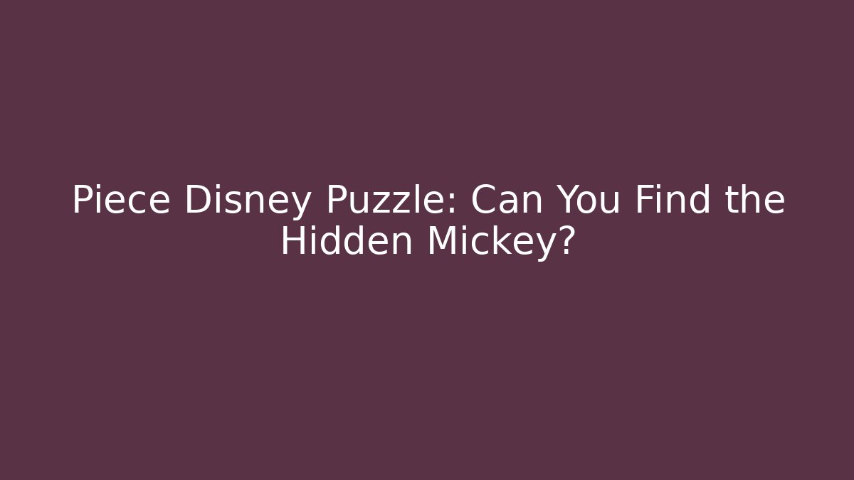 Piece Disney Puzzle: Can You Find the Hidden Mickey?