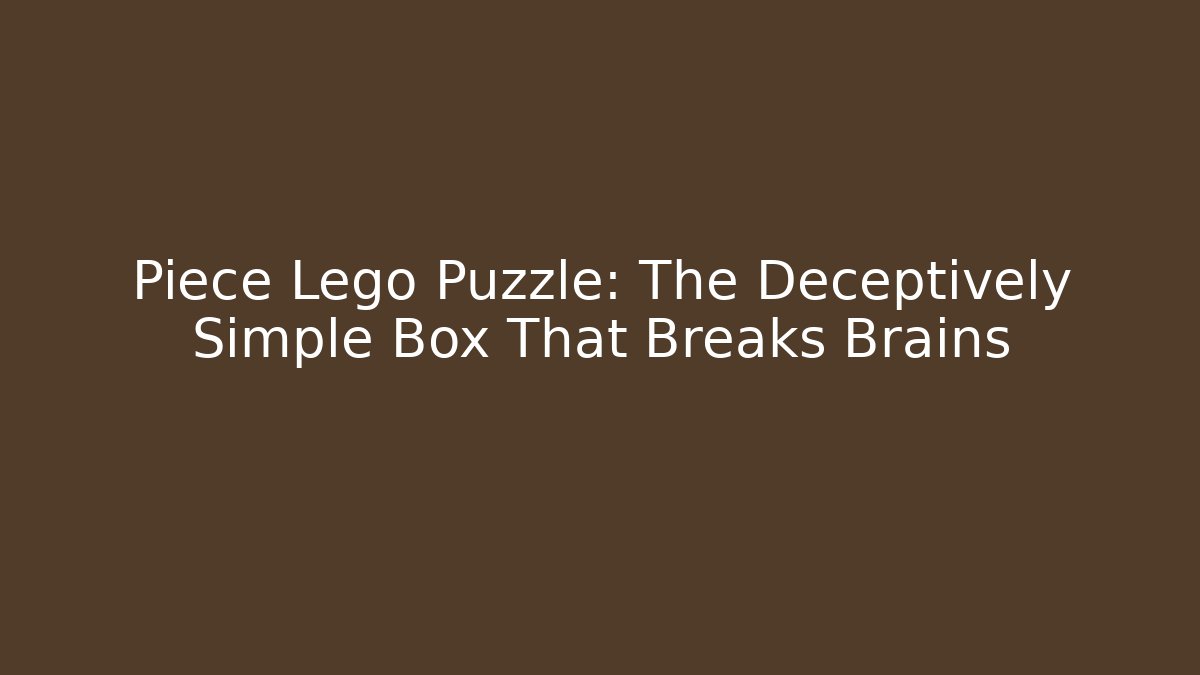 Piece Lego Puzzle: The Deceptively Simple Box That Breaks Brains