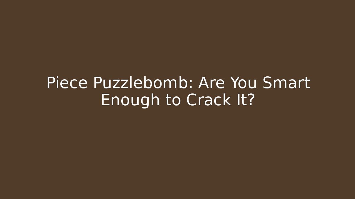 Piece Puzzlebomb: Are You Smart Enough to Crack It? - Vintage E-Juice