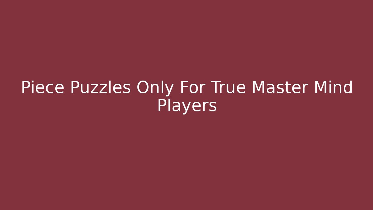 Piece Puzzles Only For True Master Mind Players