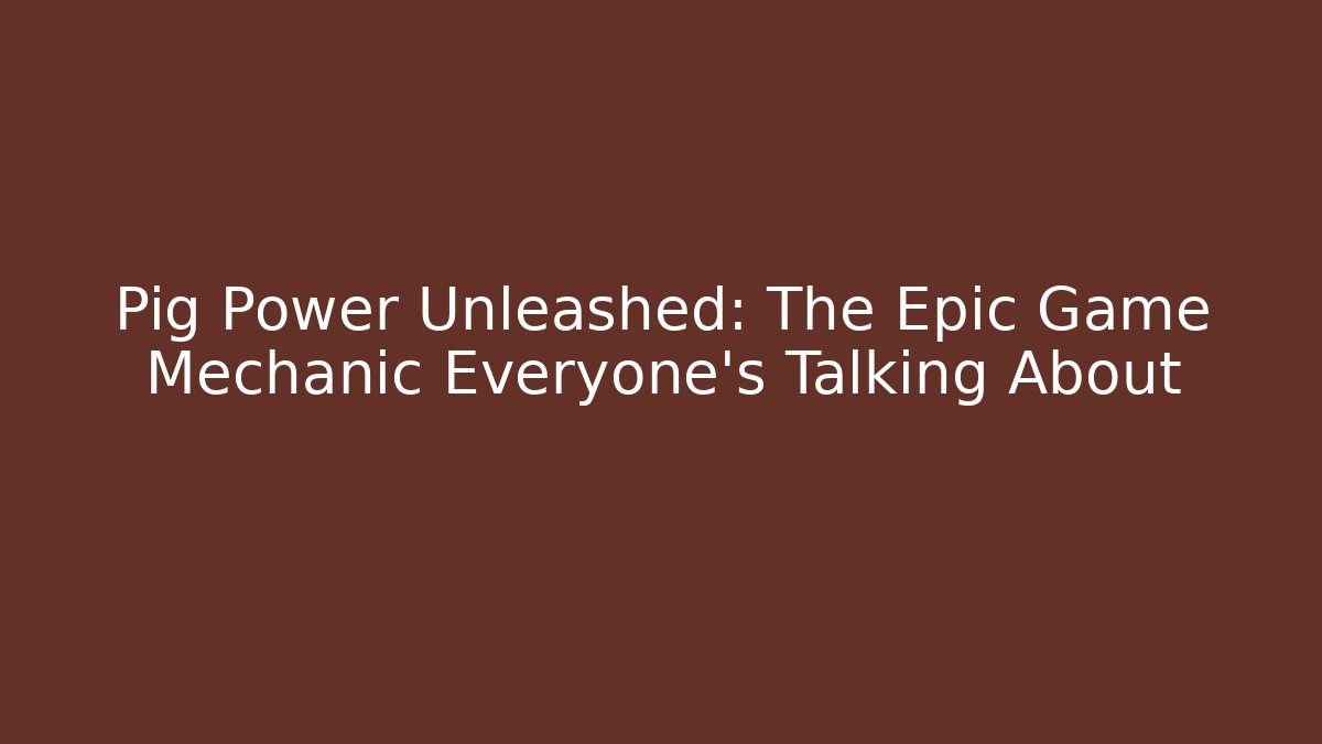 Pig Power Unleashed: The Epic Game Mechanic Everyone's Talking About
