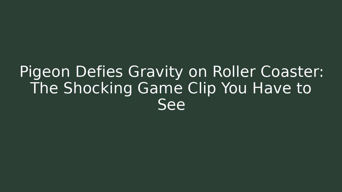 Pigeon Defies Gravity on Roller Coaster: The Shocking Game Clip You Have to See