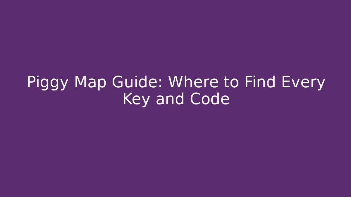 Piggy Map Guide: Where to Find Every Key and Code - Vintage E-Juice