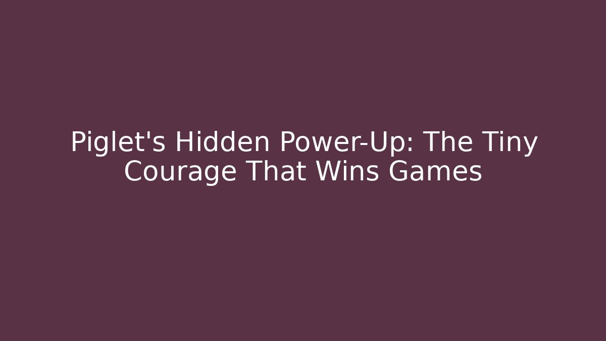 Piglet's Hidden Power-Up: The Tiny Courage That Wins Games - Vintage E-Juice