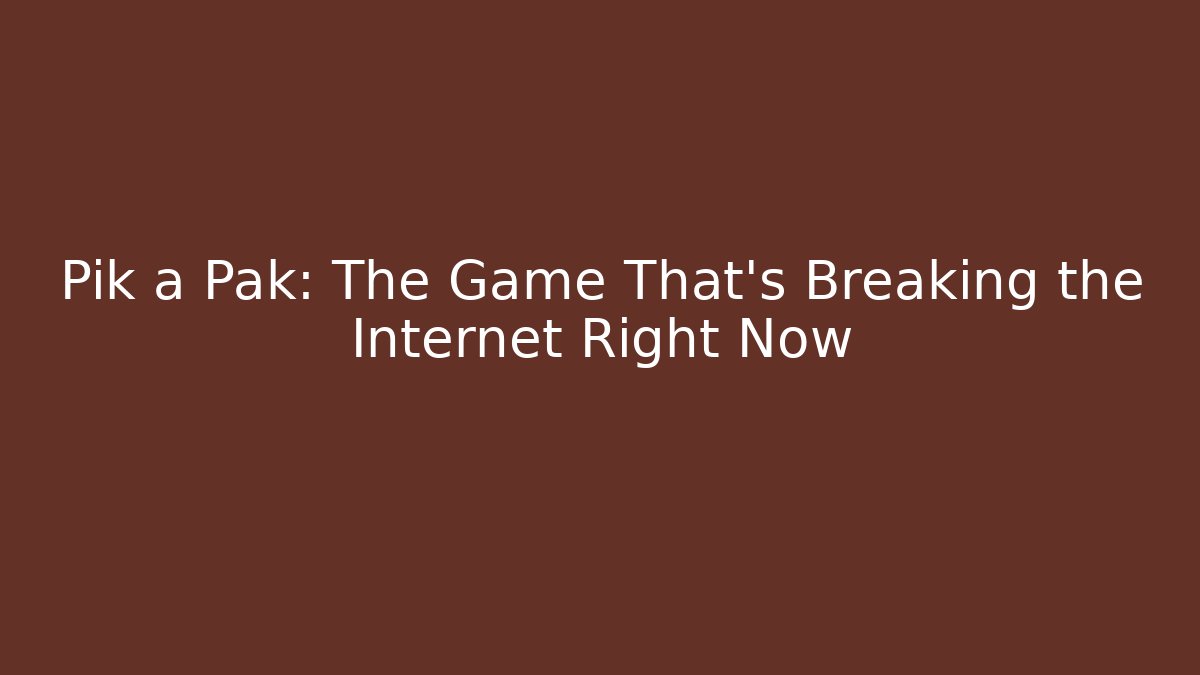 Pik a Pak: The Game That's Breaking the Internet Right Now