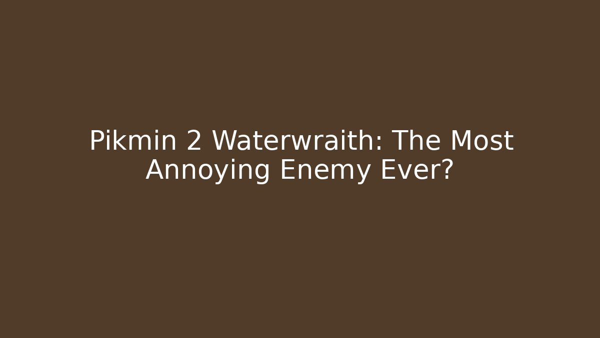 Pikmin 2 Waterwraith: The Most Annoying Enemy Ever?