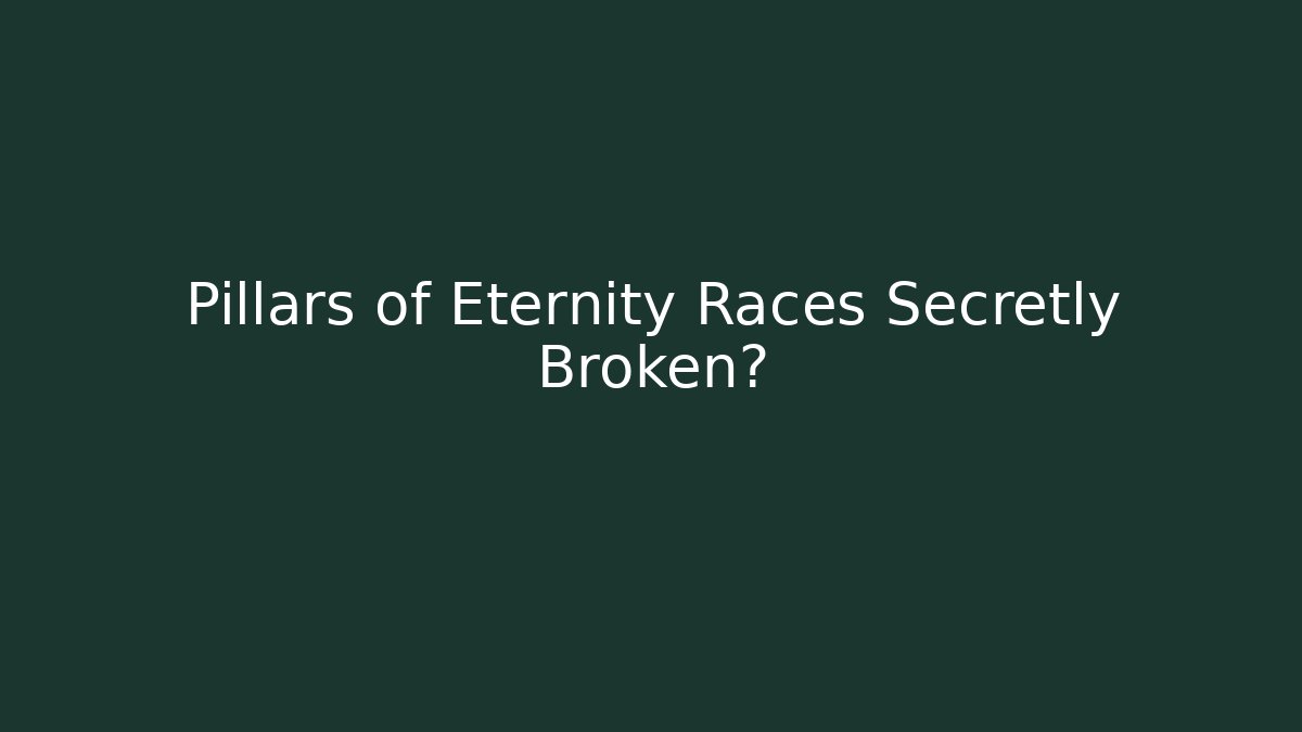 Pillars of Eternity Races Secretly Broken?