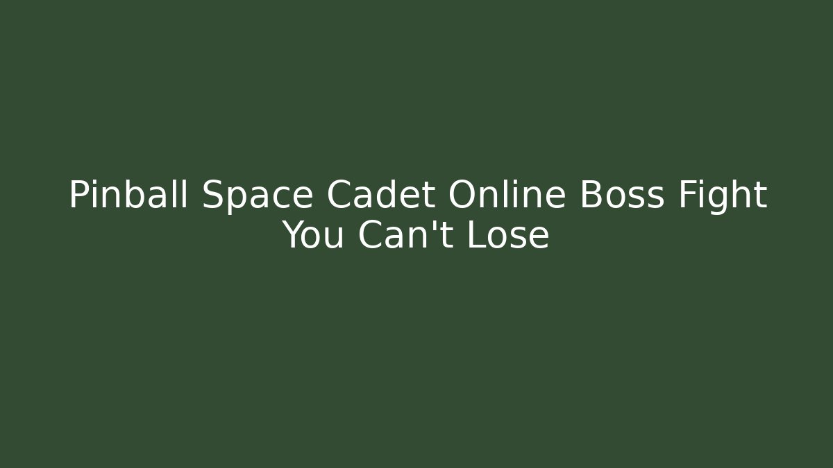Pinball Space Cadet Online Boss Fight You Can't Lose