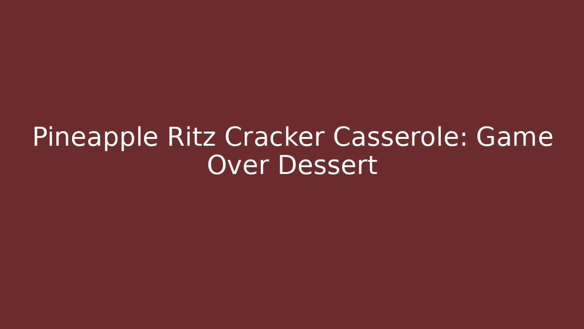 Pineapple Ritz Cracker Casserole: Game Over Dessert
