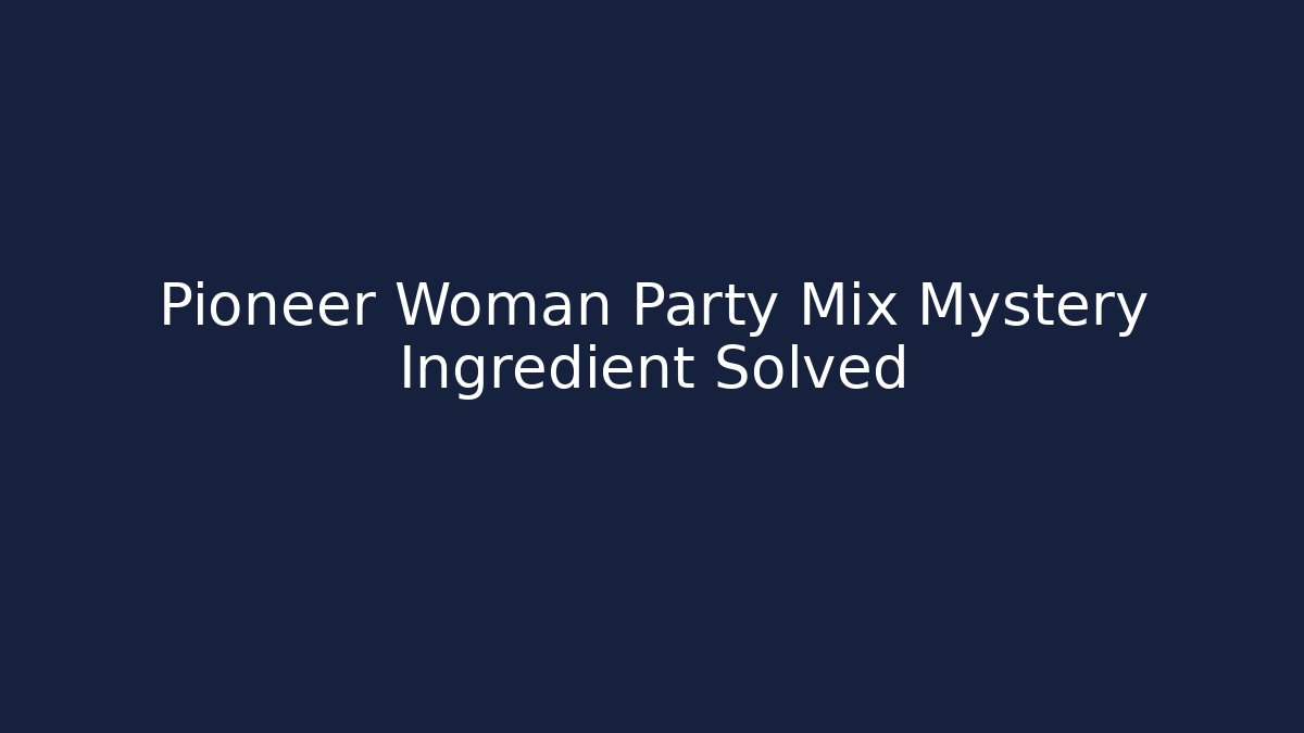 Pioneer Woman Party Mix Mystery Ingredient Solved