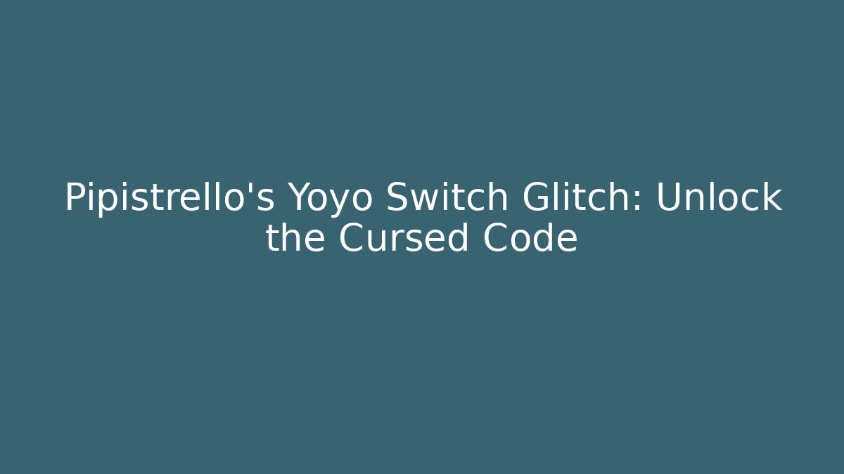 Pipistrello's Yoyo Switch Glitch: Unlock the Cursed Code