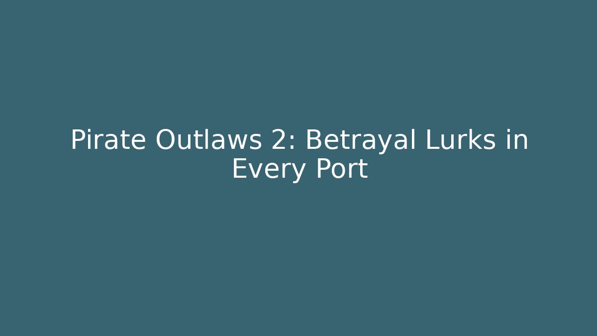 Pirate Outlaws 2: Betrayal Lurks in Every Port