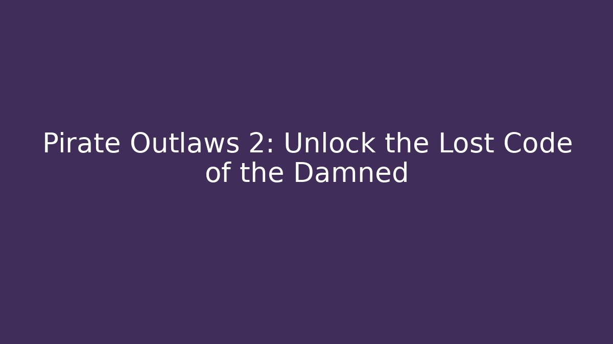 Pirate Outlaws 2: Unlock the Lost Code of the Damned