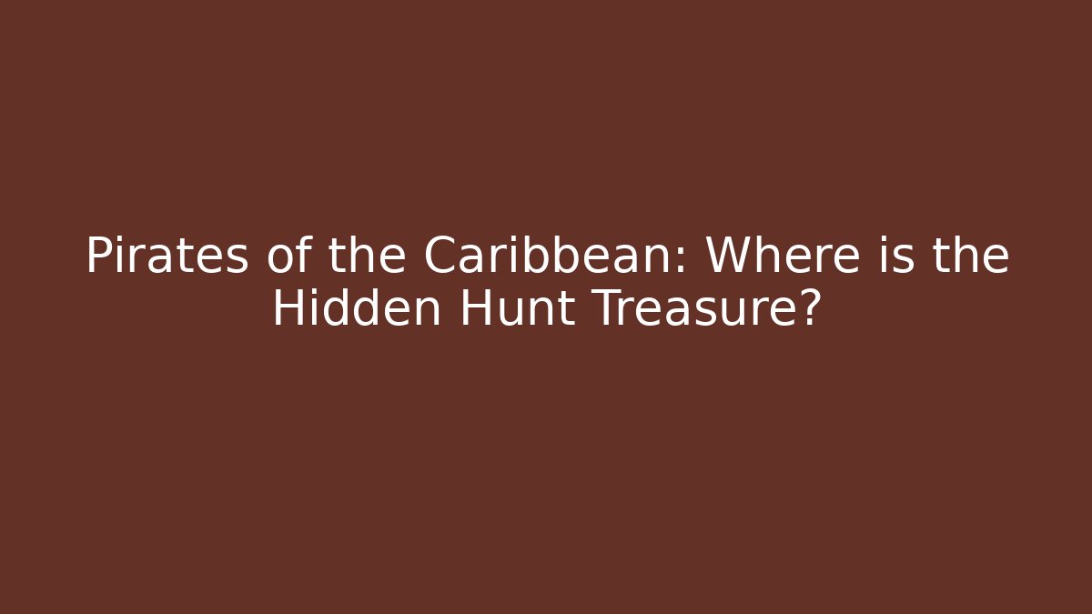 Pirates of the Caribbean: Where is the Hidden Hunt Treasure?