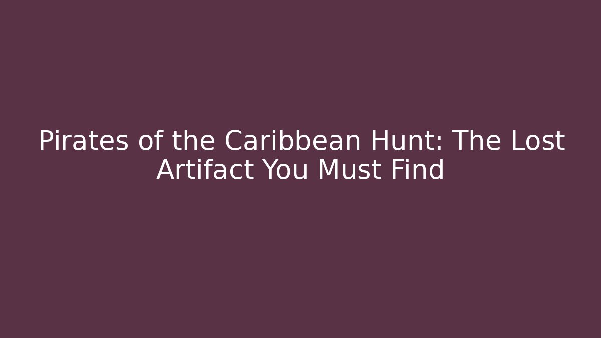 Pirates of the Caribbean Hunt: The Lost Artifact You Must Find