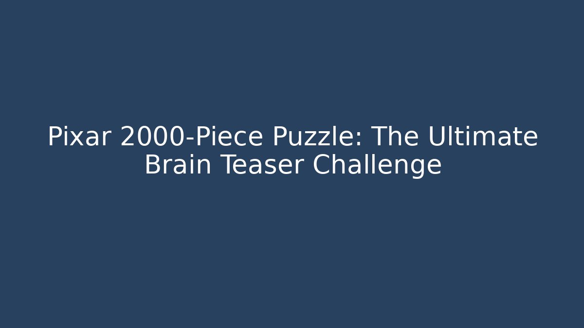 Pixar 2000-Piece Puzzle: The Ultimate Brain Teaser Challenge