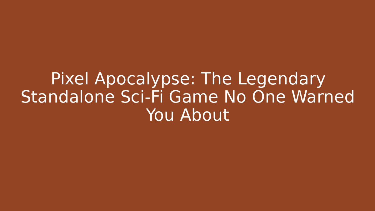 Pixel Apocalypse: The Legendary Standalone Sci-Fi Game No One Warned You About