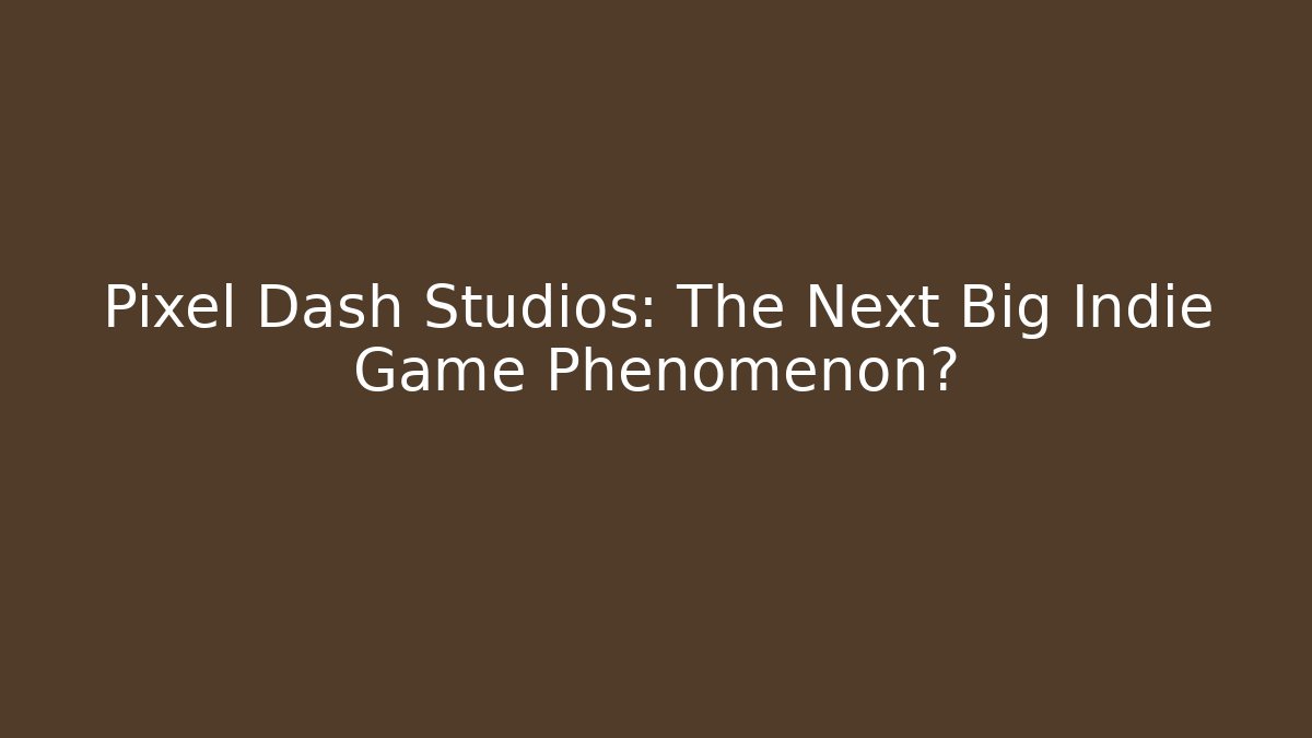 Pixel Dash Studios: The Next Big Indie Game Phenomenon?