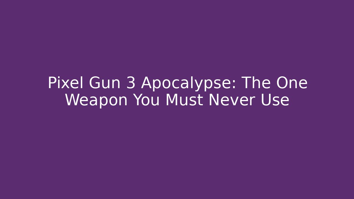 Pixel Gun 3 Apocalypse: The One Weapon You Must Never Use - Vintage E-Juice