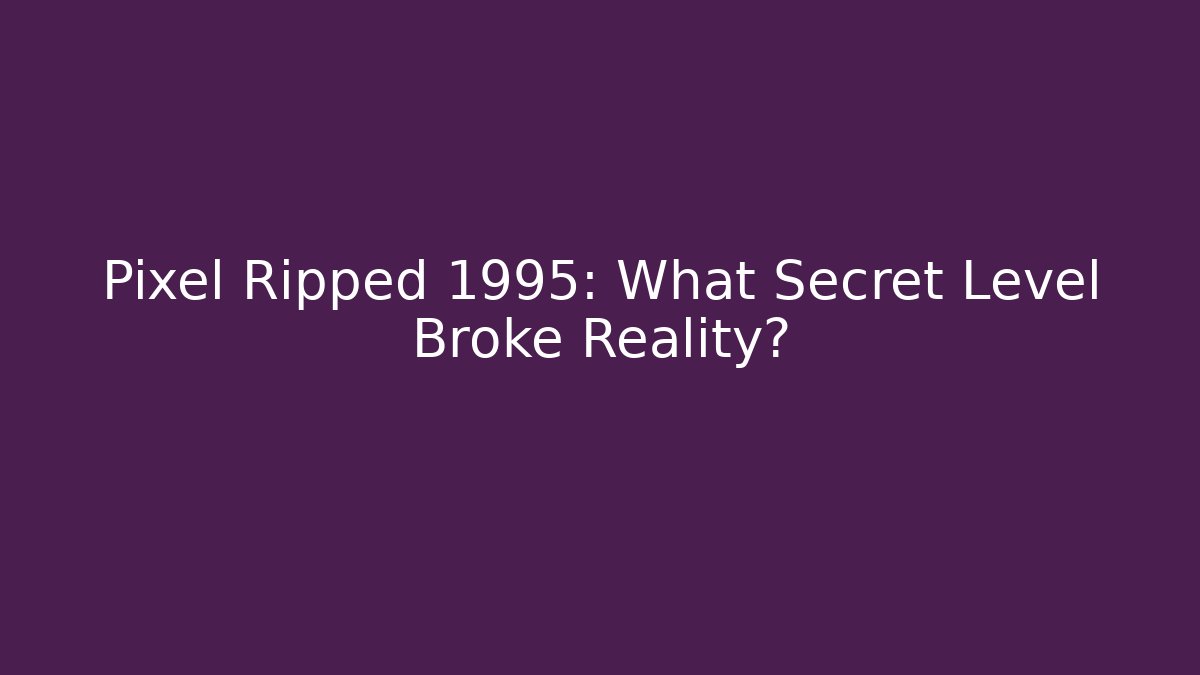 Pixel Ripped 1995: What Secret Level Broke Reality?