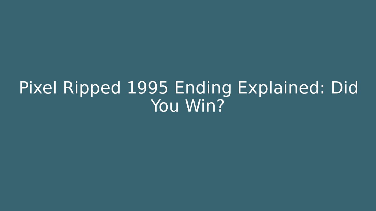 Pixel Ripped 1995 Ending Explained: Did You Win?