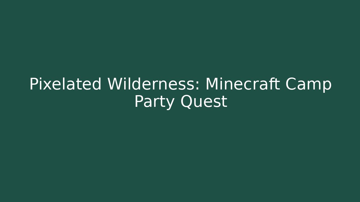 Pixelated Wilderness: Minecraft Camp Party Quest