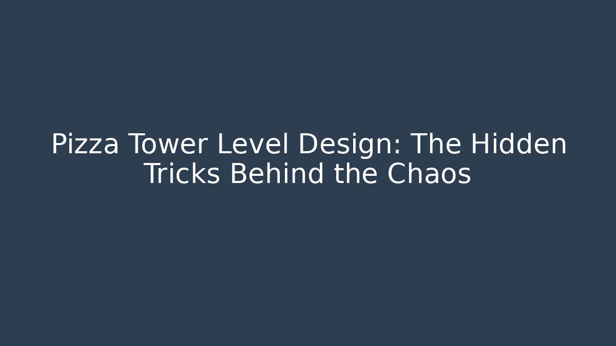Pizza Tower Level Design: The Hidden Tricks Behind the Chaos
