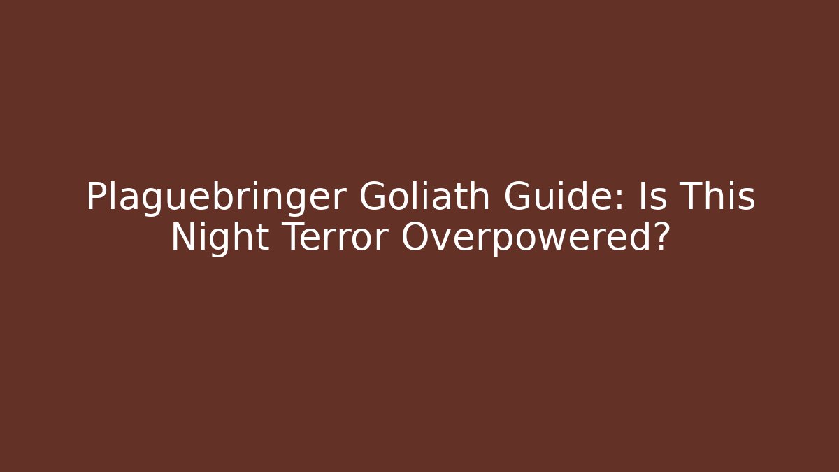 Plaguebringer Goliath Guide: Is This Night Terror Overpowered?