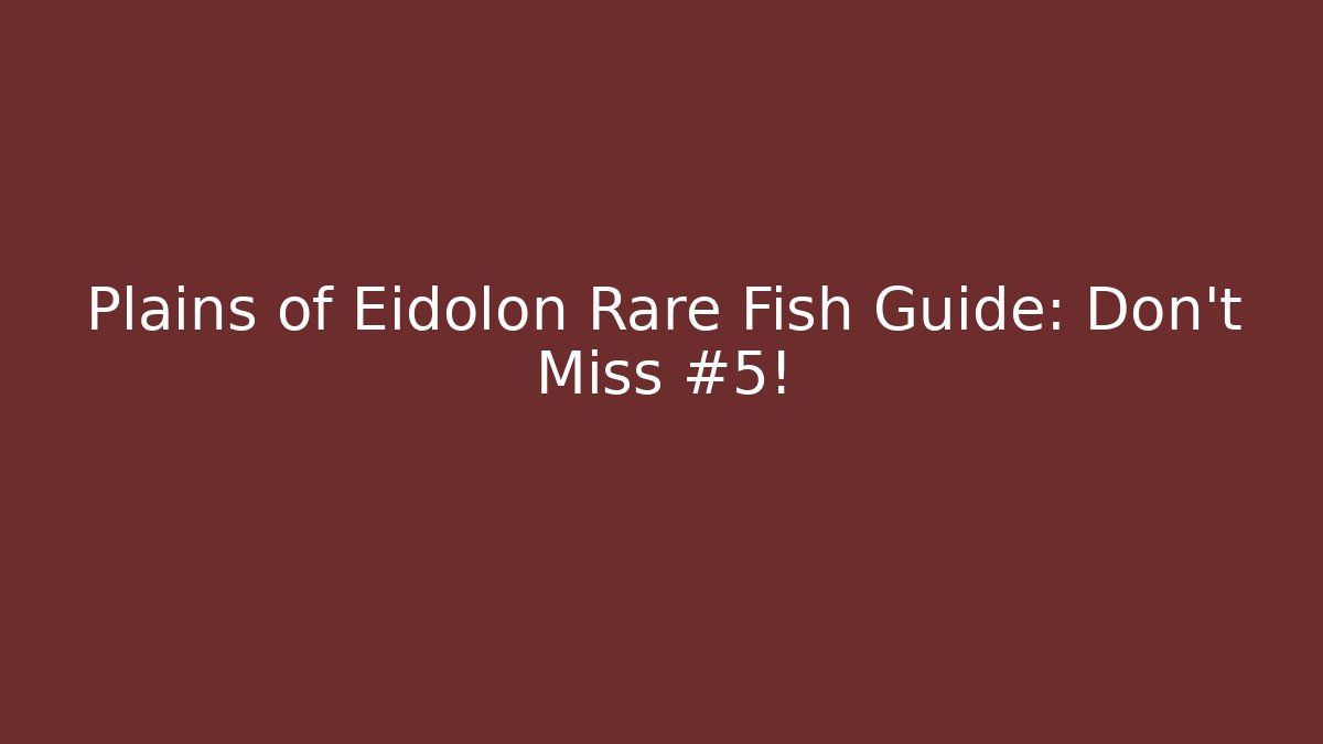 Plains of Eidolon Rare Fish Guide: Don’t Miss #5! - Vintage E-Juice