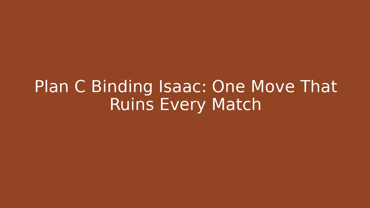 Plan C Binding Isaac: One Move That Ruins Every Match