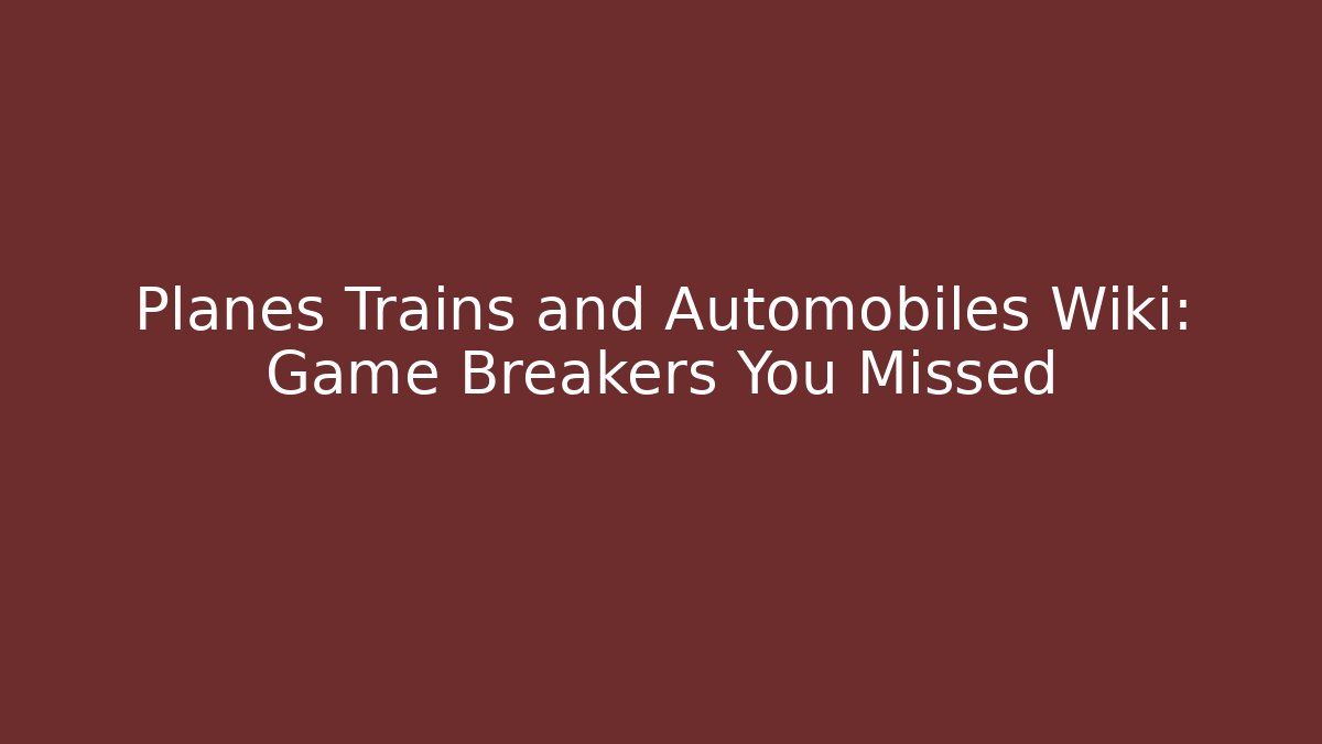 Planes Trains and Automobiles Wiki: Game Breakers You Missed - Vintage E-Juice