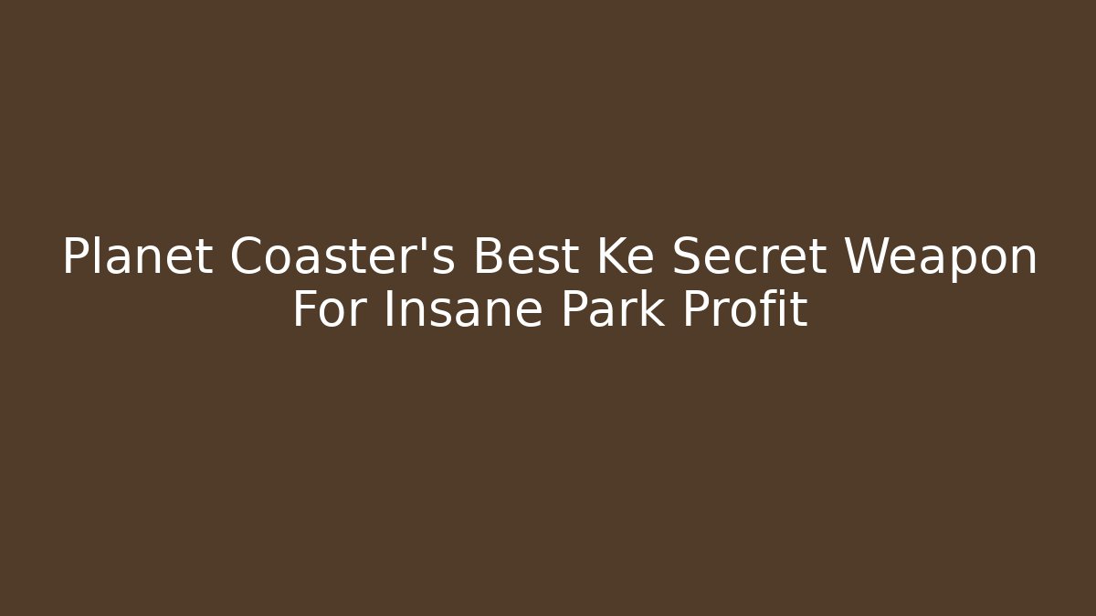 Planet Coaster's Best Ke Secret Weapon For Insane Park Profit - Vintage E-Juice
