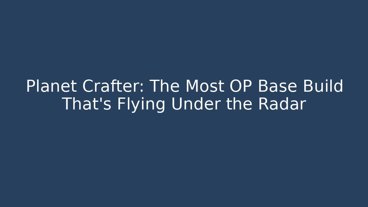 Planet Crafter: The Most OP Base Build That's Flying Under the Radar