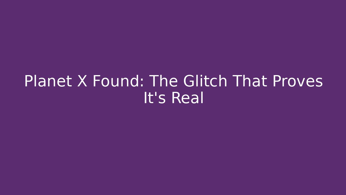 Planet X Found: The Glitch That Proves It's Real - Vintage E-Juice