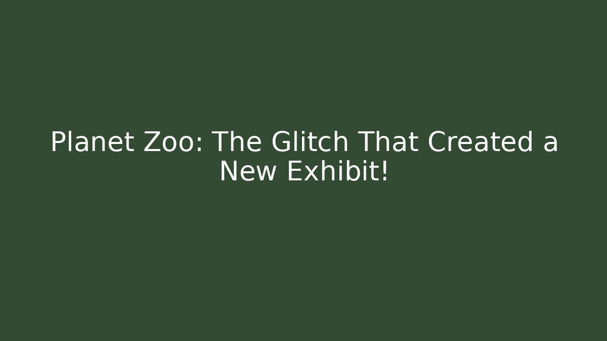 Planet Zoo: The Glitch That Created a New Exhibit!