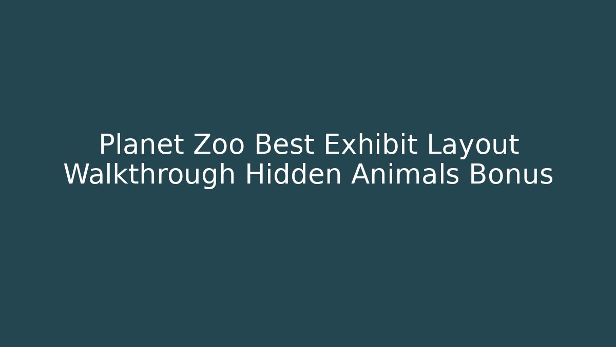 Planet Zoo Best Exhibit Layout Walkthrough Hidden Animals Bonus