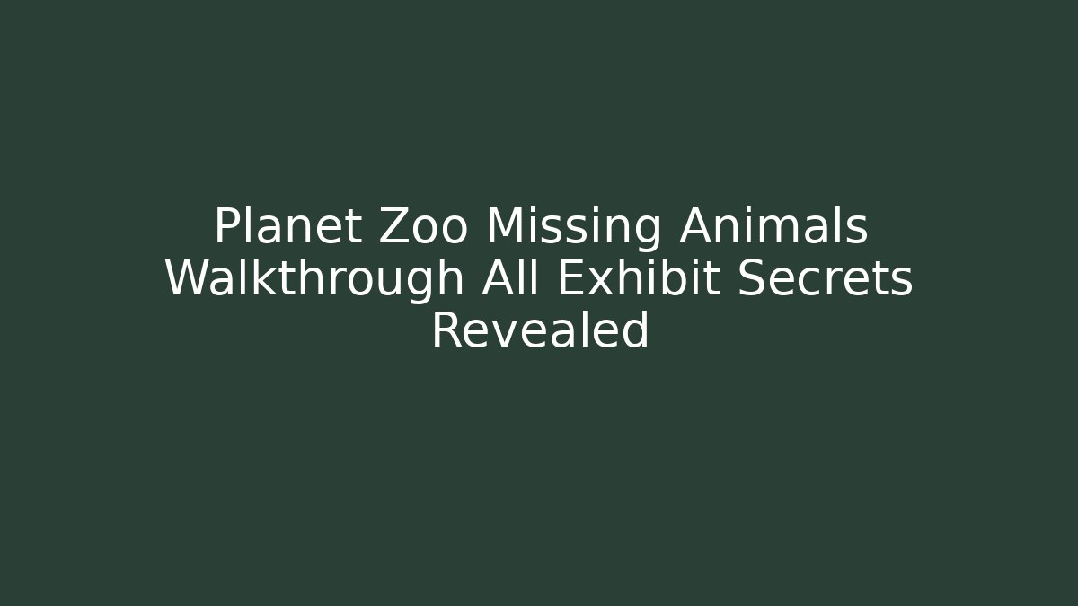 Planet Zoo Missing Animals Walkthrough All Exhibit Secrets Revealed
