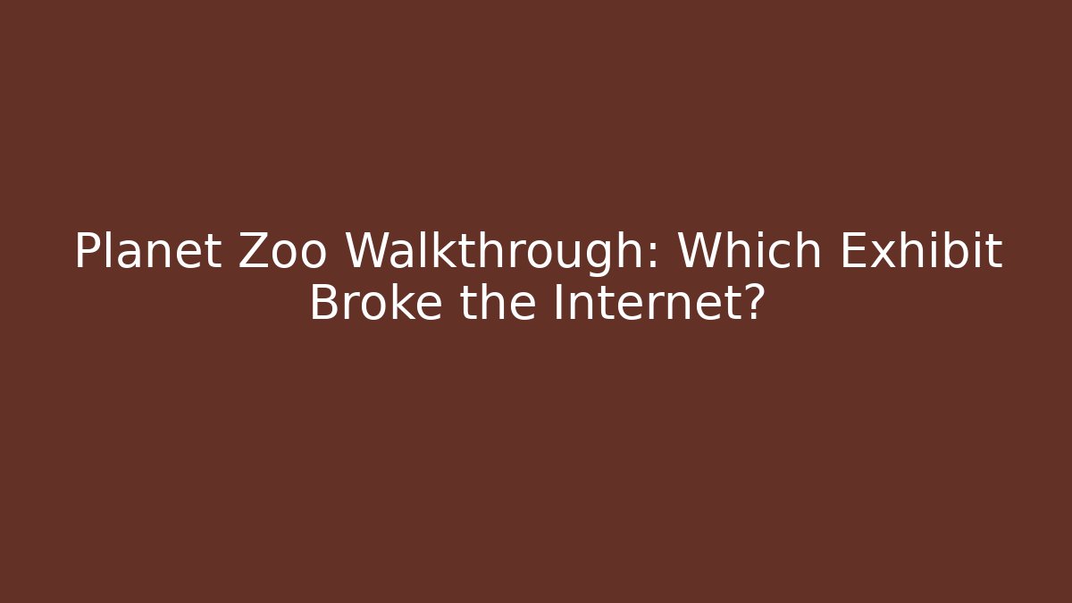 Planet Zoo Walkthrough: Which Exhibit Broke the Internet?
