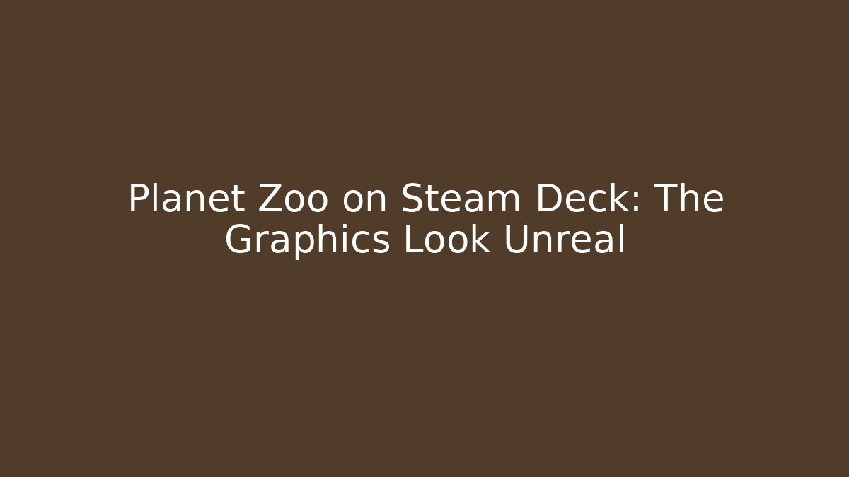 Planet Zoo on Steam Deck: The Graphics Look Unreal