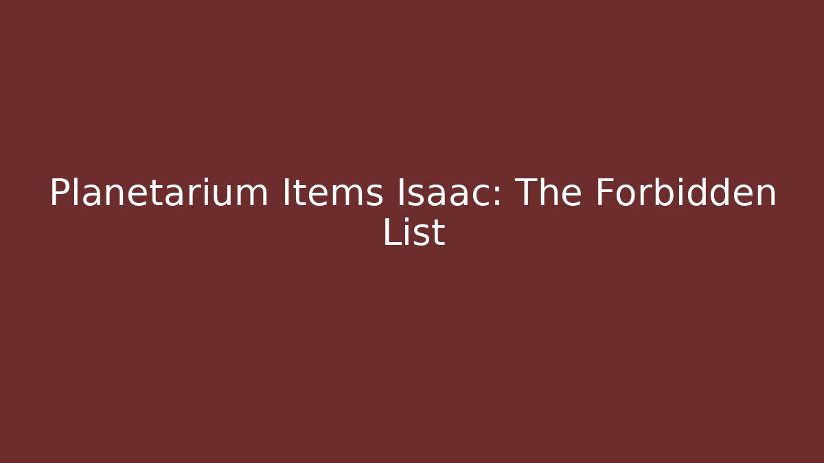 Planetarium Items Isaac: The Forbidden List