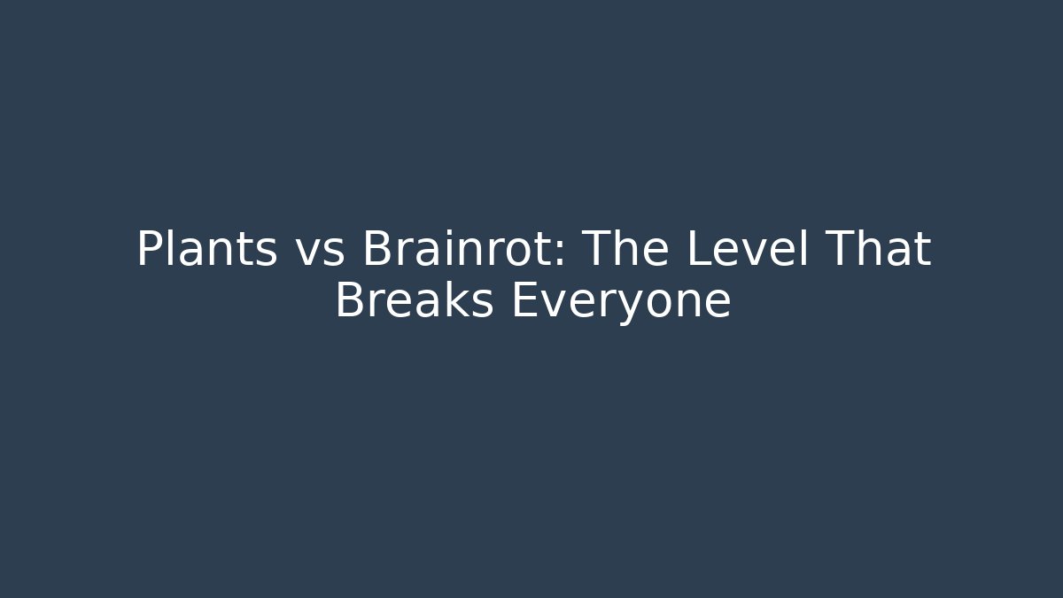 Plants vs Brainrot: The Level That Breaks Everyone