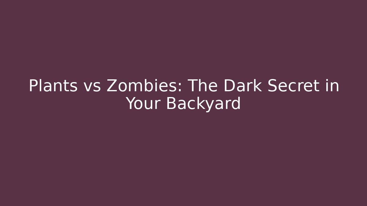 Plants vs Zombies: The Dark Secret in Your Backyard