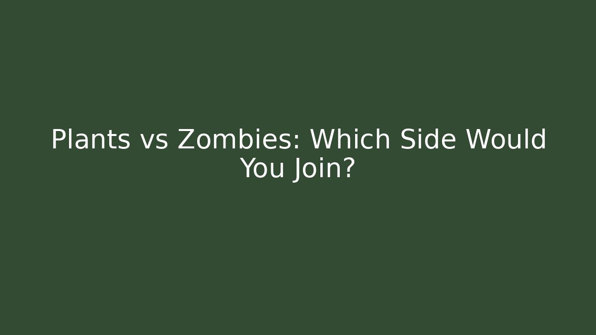 Plants vs Zombies: Which Side Would You Join?