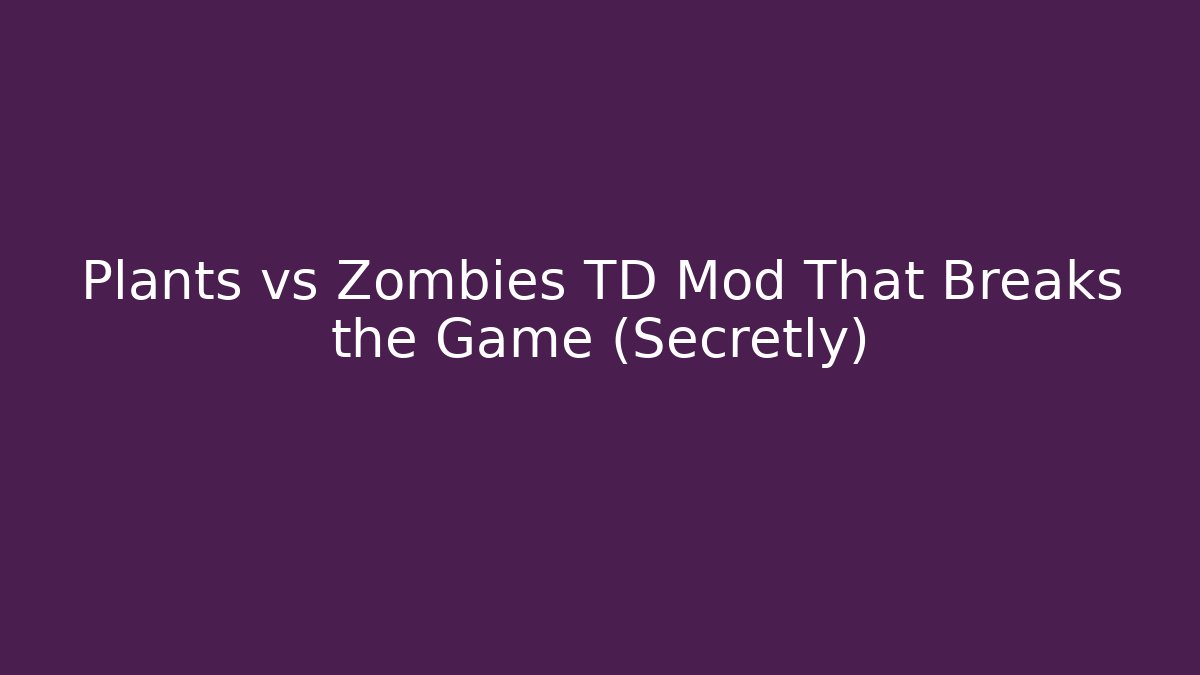Plants vs Zombies TD Mod That Breaks the Game (Secretly)