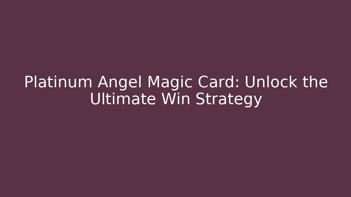 Platinum Angel Magic Card: Unlock the Ultimate Win Strategy