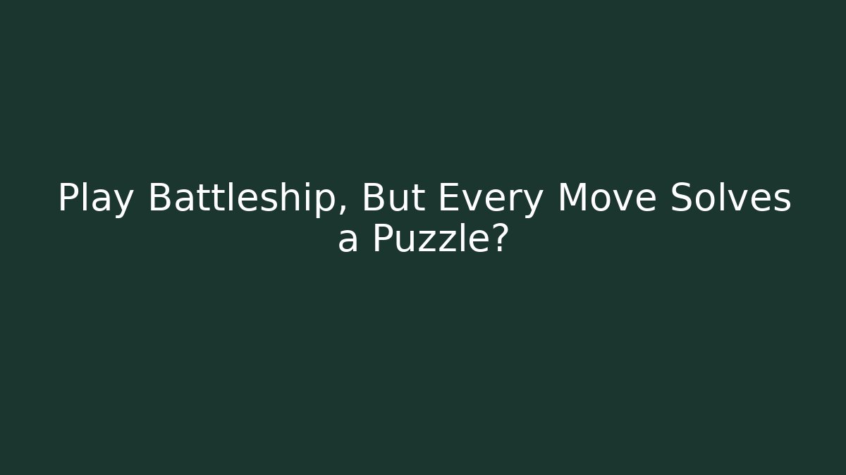 Play Battleship, But Every Move Solves a Puzzle?