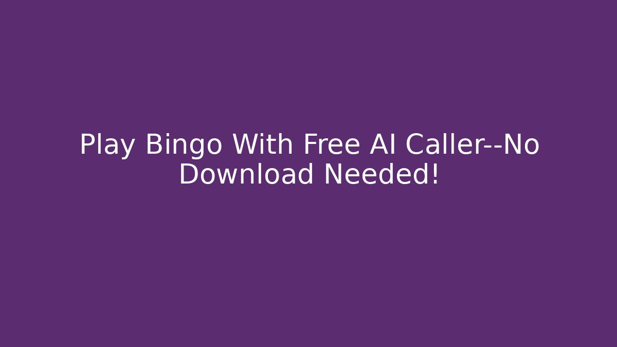 Play Bingo With Free AI Caller—No Download Needed!