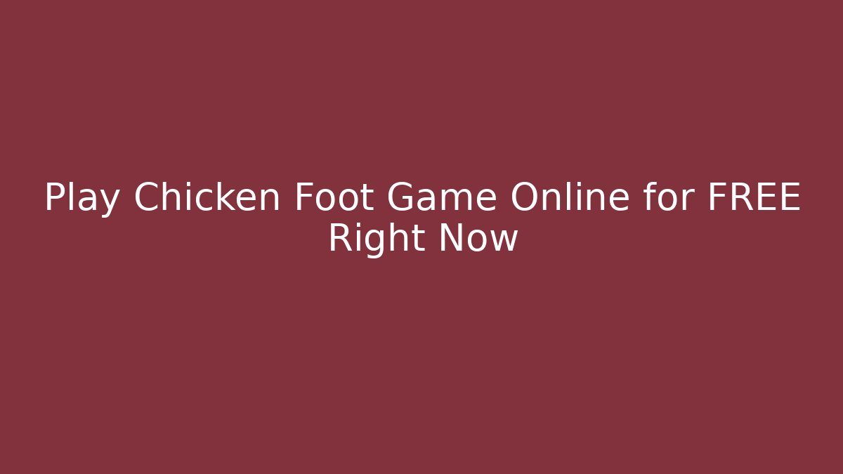Play Chicken Foot Game Online for FREE Right Now