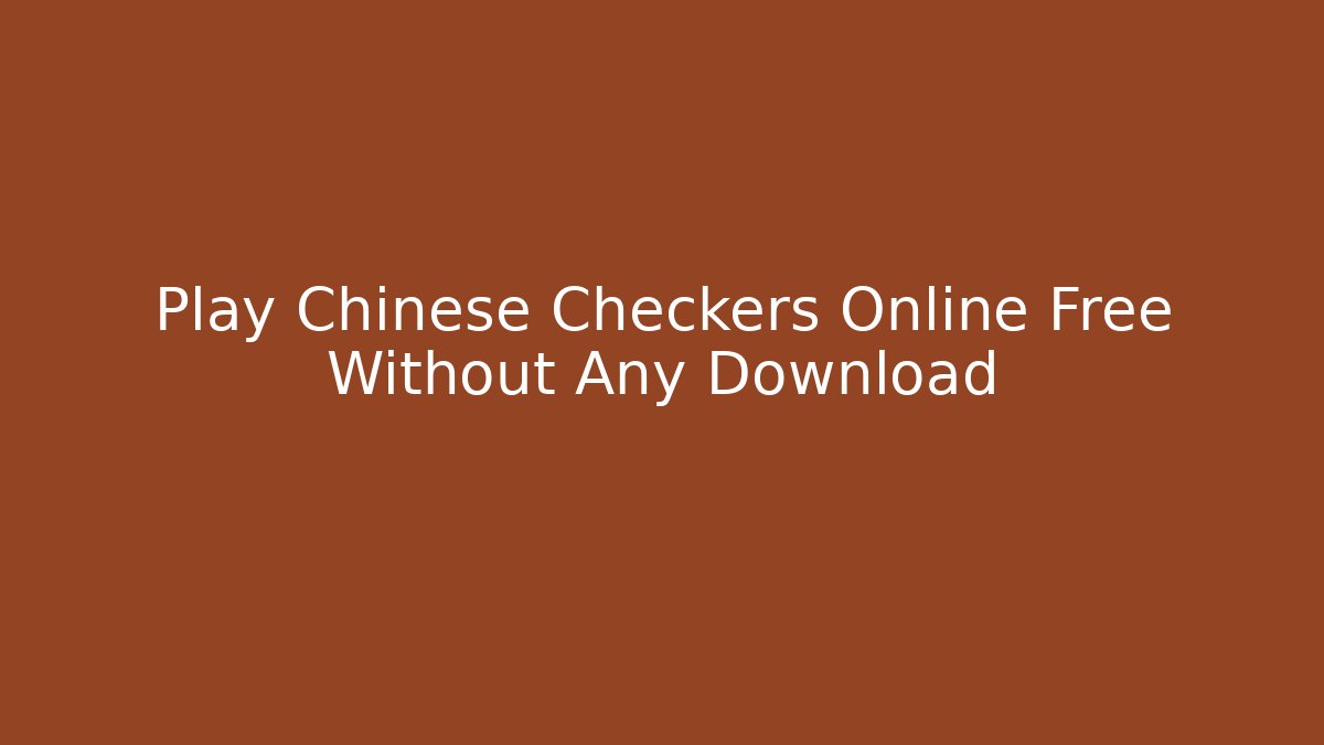 Play Chinese Checkers Online Free Without Any Download
