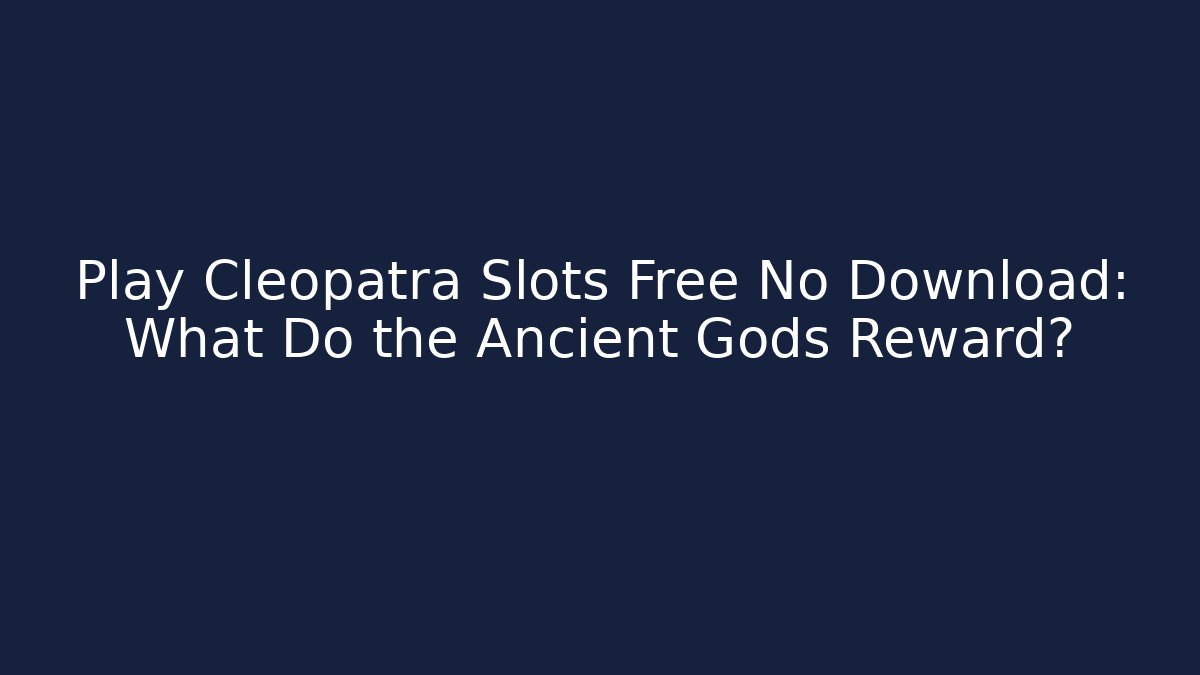 Play Cleopatra Slots Free No Download: What Do the Ancient Gods Reward?